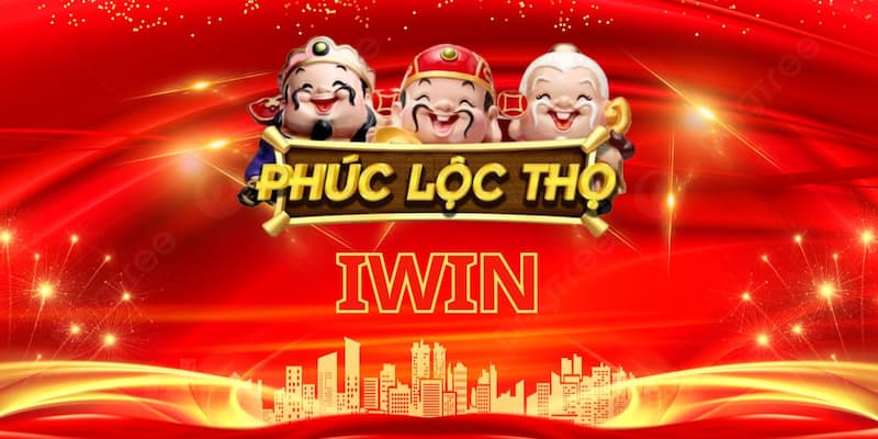 Phúc Lộc Thọ IWIN Giới Thiệu Về Phúc Lộc Thọ IWIN