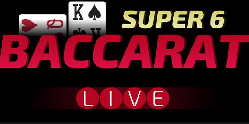 Super 6 Baccarat Cách Chơi Super 6 Baccarat